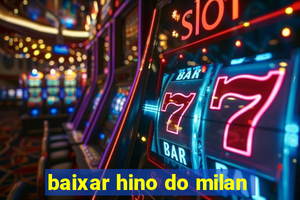 baixar hino do milan